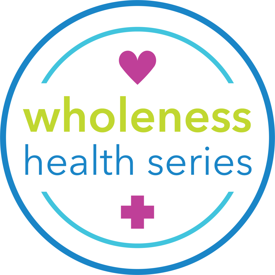 Wholeness Health Series