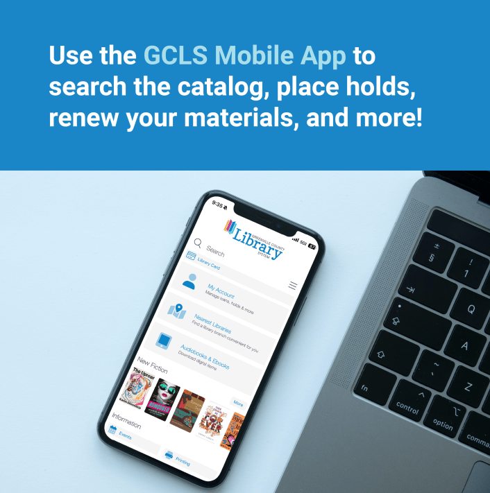 Use the GCLS Mobile App to search the catalog, place holds, renew your materials, and more!