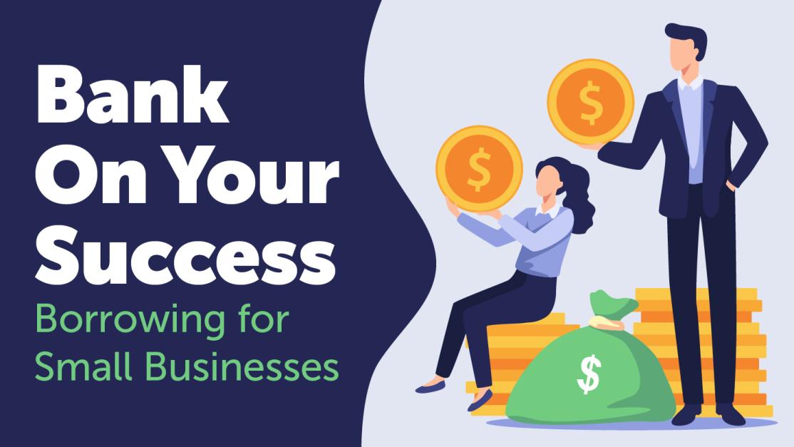 Bank On Your Success: Borrowing for Small Businesses