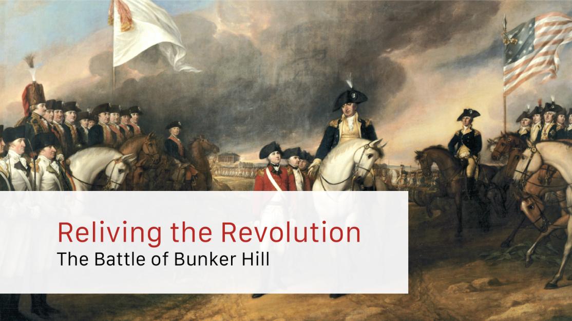 Reliving the Revolution: The Battle of Bunker Hill