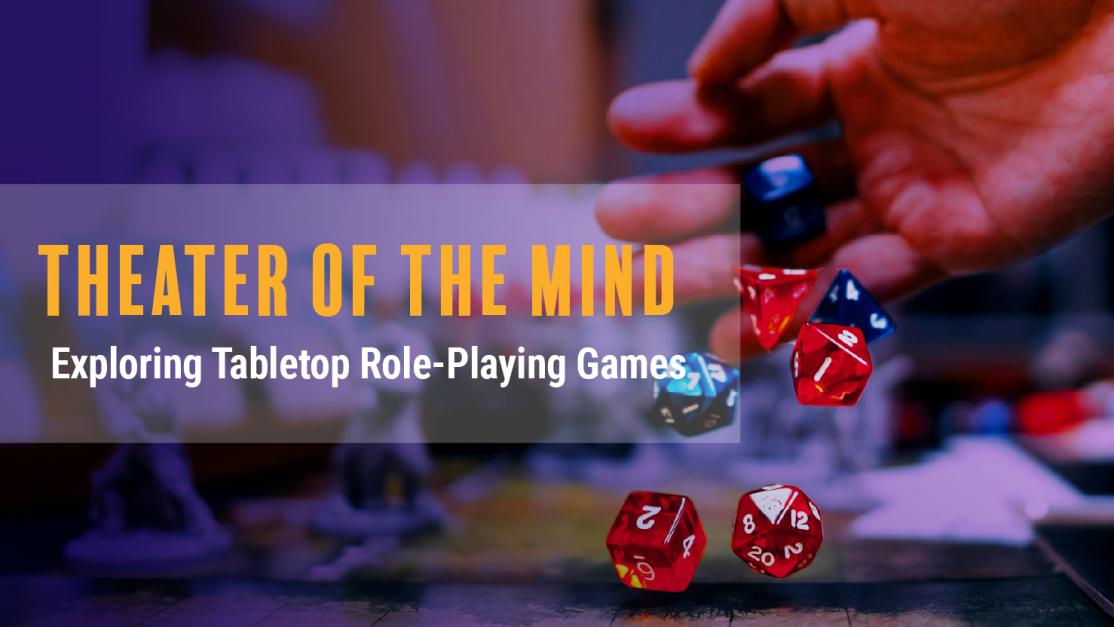 Theater of the Mind: Exploring Tabletop Role-Playing Games